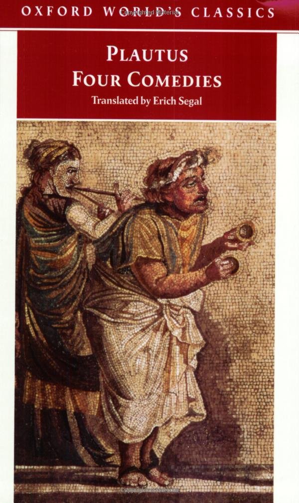 Four Comedies : The Braggart Soldier, The Brothers Menaechmus, The Haunted House, The Pot of Gold (Oxford World's Classics) The Happy Book Stack