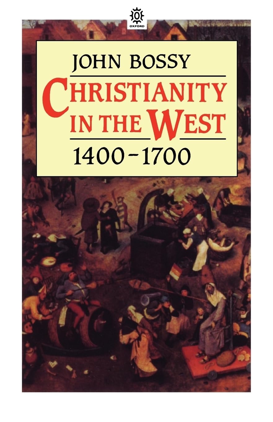 BOSSY:CHRISTIANITY IN THE WEST 1400-1700 PAPER (OPUS) The Happy Book Stack