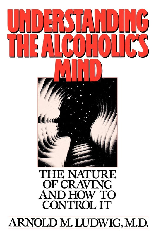 Understanding the Alcoholic's Mind: The Nature of Craving and How to Control It The Happy Book Stack