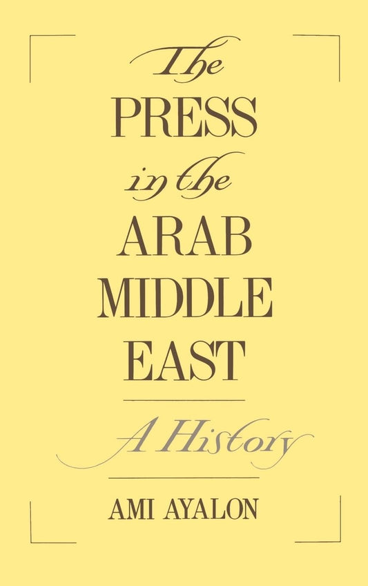 The Press in the Arab Middle East: A History (Studies in Middle Eastern History) - 2579