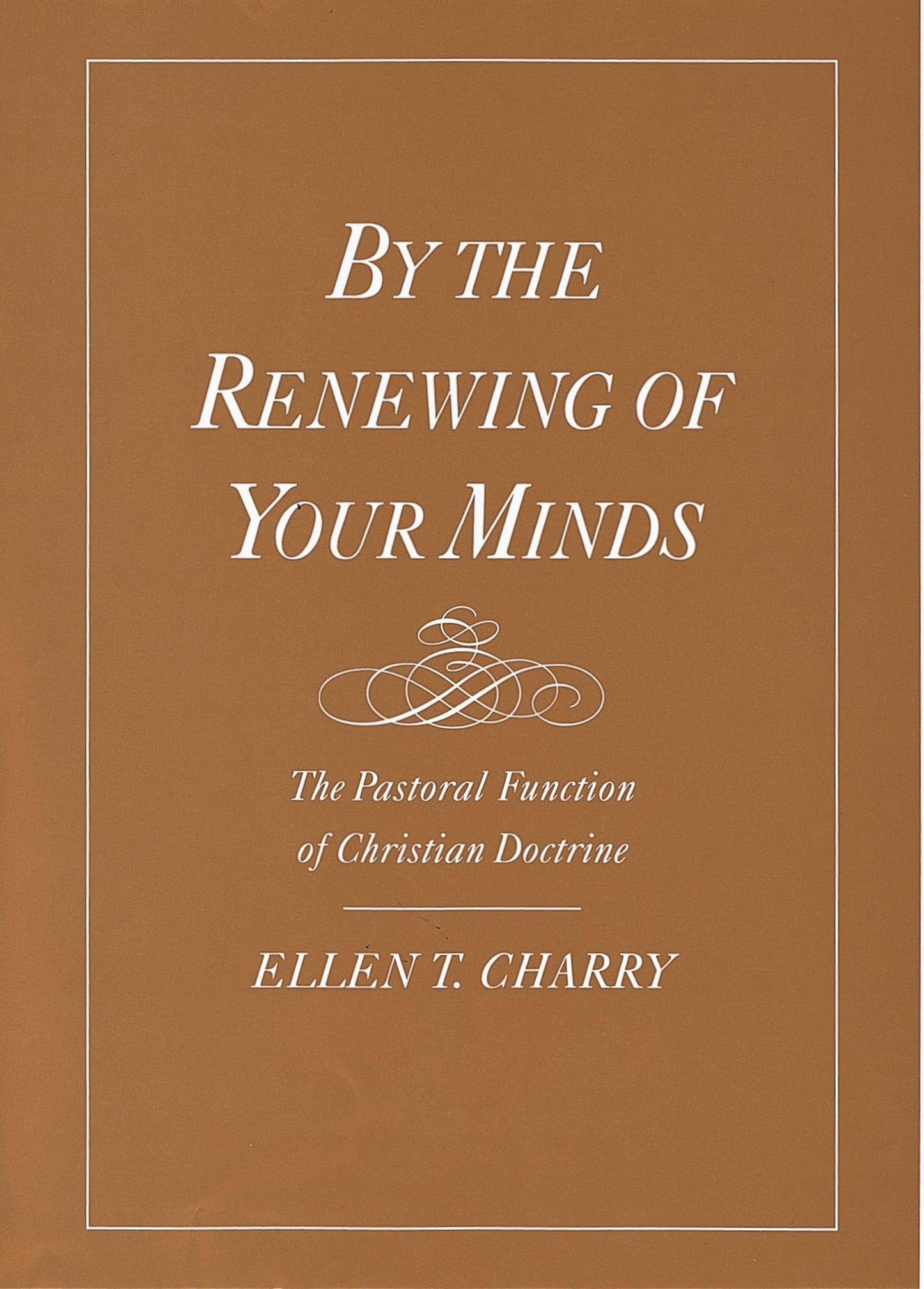 By the Renewing of Your Minds: The Pastoral Function of Christian Doctrine The Happy Book Stack