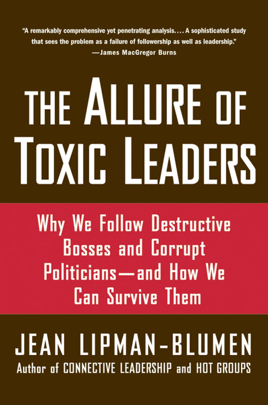 The Allure of Toxic Leaders: Why We Follow Destructive Bosses and Corrupt Politicians--and How We Can Survive Them The Happy Book Stack