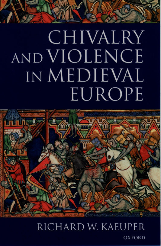 Chivalry and Violence in Medieval Europe The Happy Book Stack