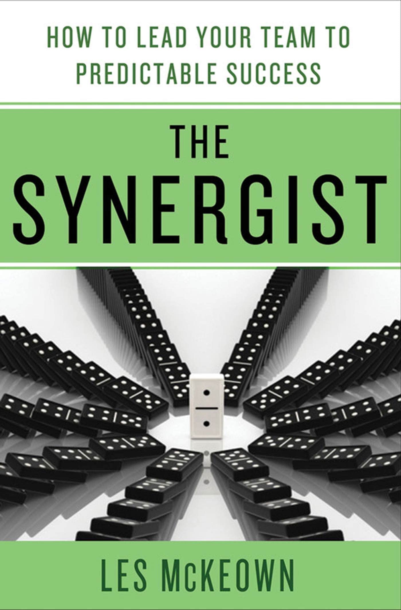 The Synergist: How to Lead Your Team to Predictable Success: How to Lead Your Team to Predictable Success The Happy Book Stack