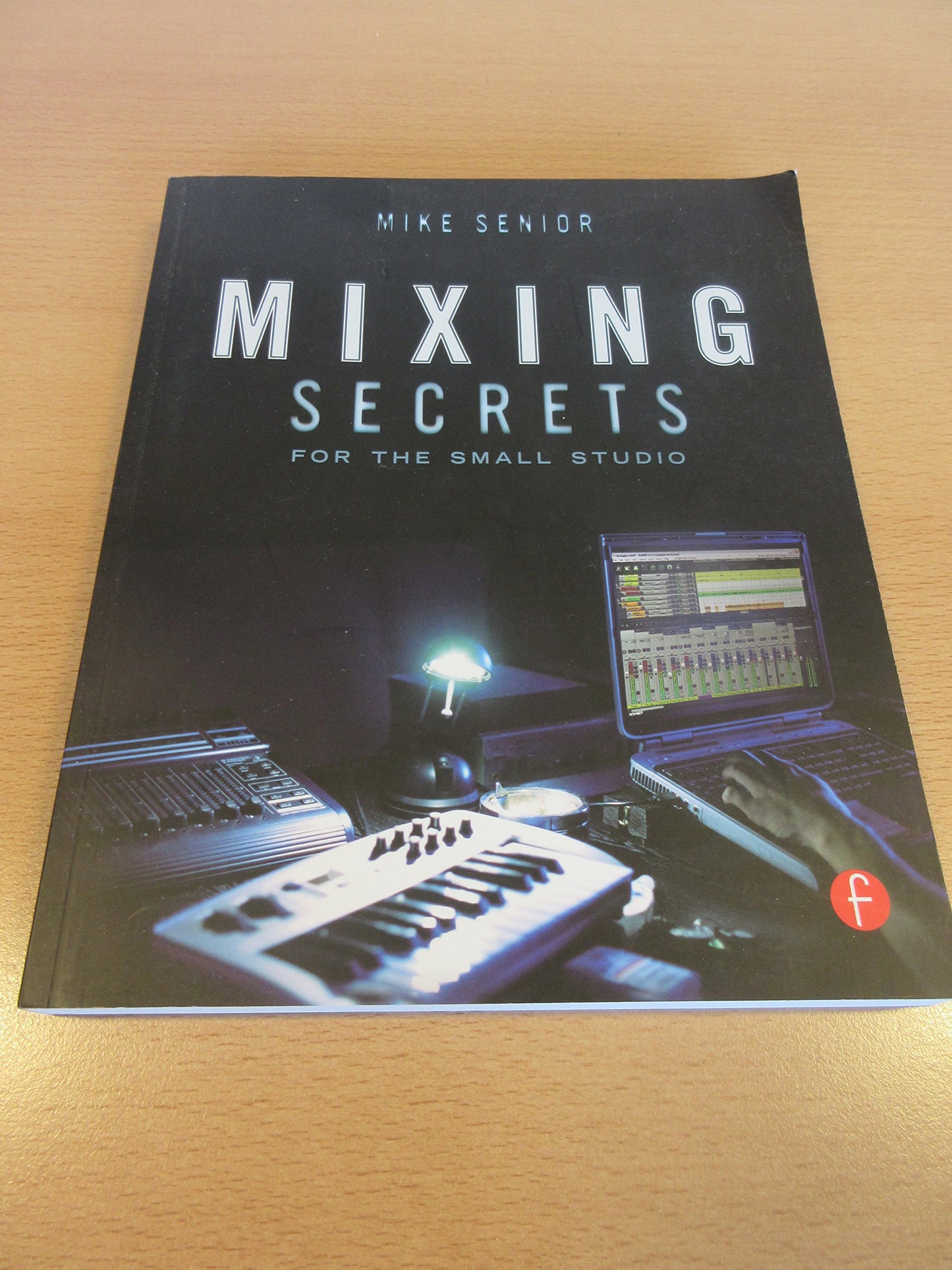 Mixing Secrets for the Small Studio (Sound On Sound Presents...) The Happy Book Stack