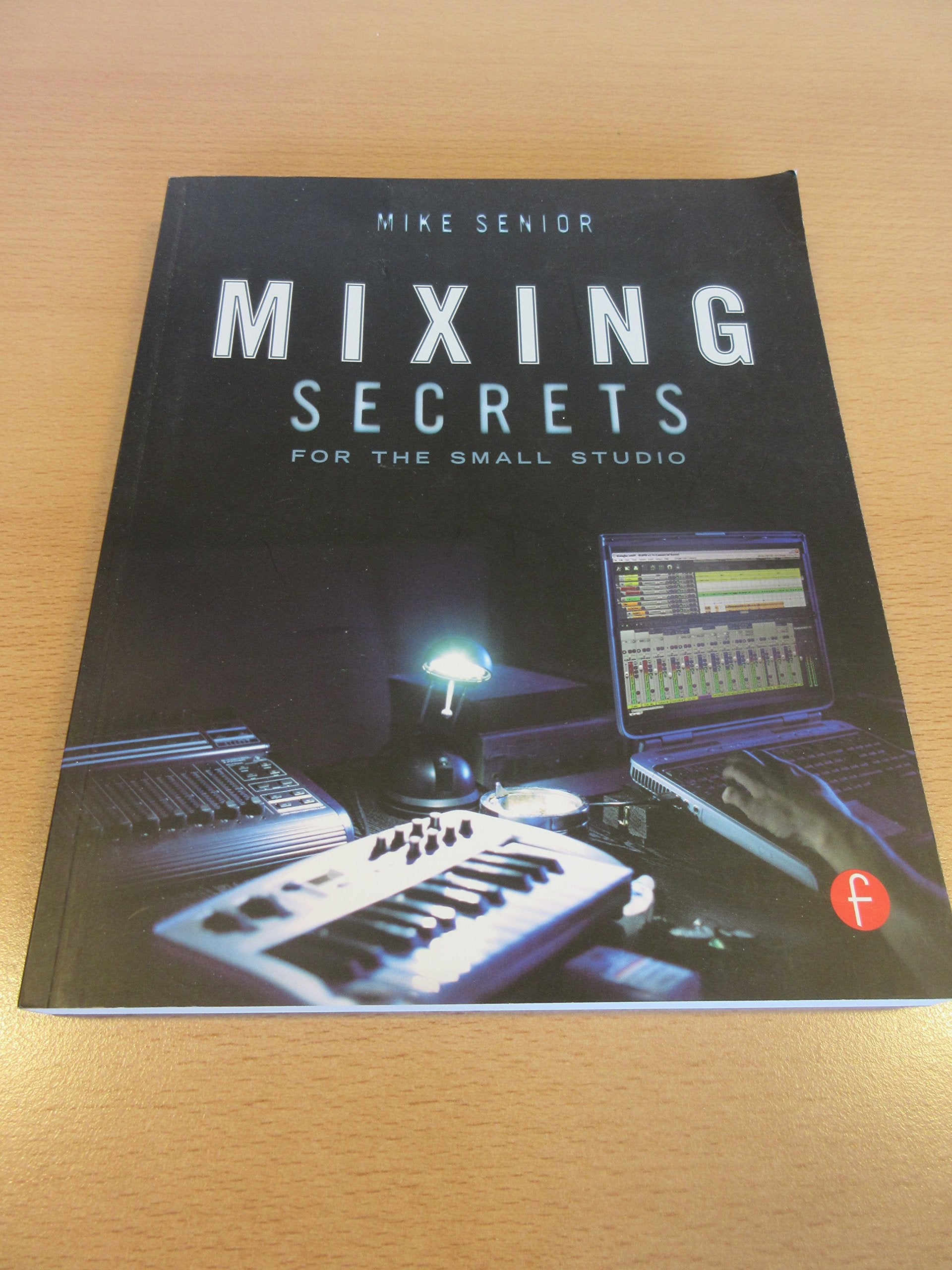 Mixing Secrets for the Small Studio (Sound On Sound Presents...) The Happy Book Stack