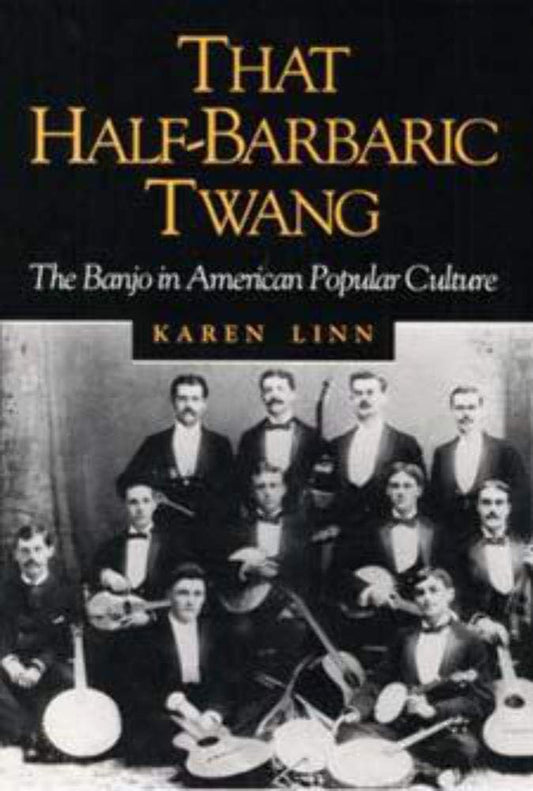 That Half-Barbaric Twang: The Banjo in American Popular Culture (Music in American Life) - 2649