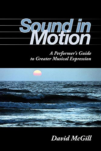 Sound in Motion: A Performer's Guide to Greater Musical Expression The Happy Book Stack