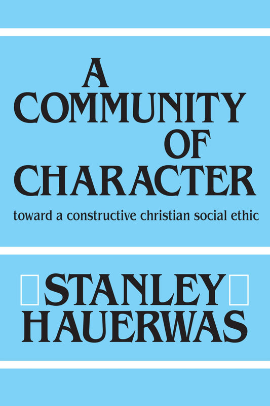 A Community of Character: Toward a Constructive Christian Social Ethic The Happy Book Stack