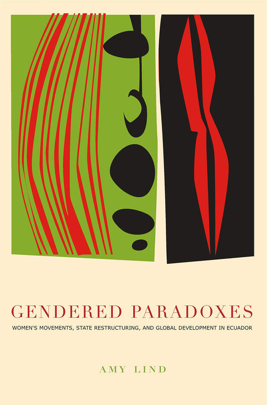 Gendered Paradoxes: Women's Movements, State Restructuring, and Global Development in Ecuador - 2228