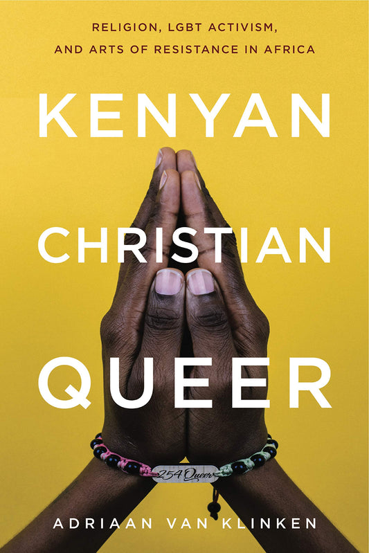 Kenyan, Christian, Queer: Religion, LGBT Activism, and Arts of Resistance in Africa (Africana Religions) - 7357