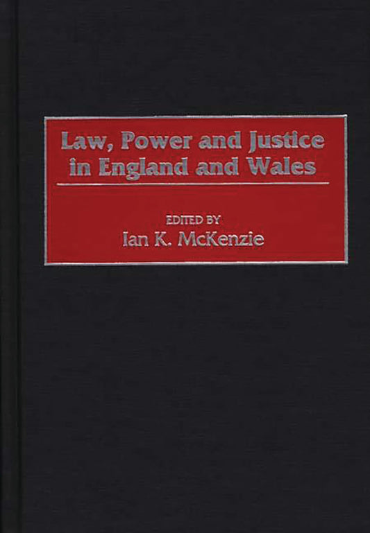 Law, Power and Justice in England and Wales (Law, Power, and Justice in Comparative Perspective) - 6302