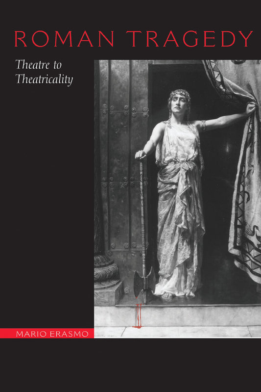 Roman Tragedy: Theatre to Theatricality - 7538