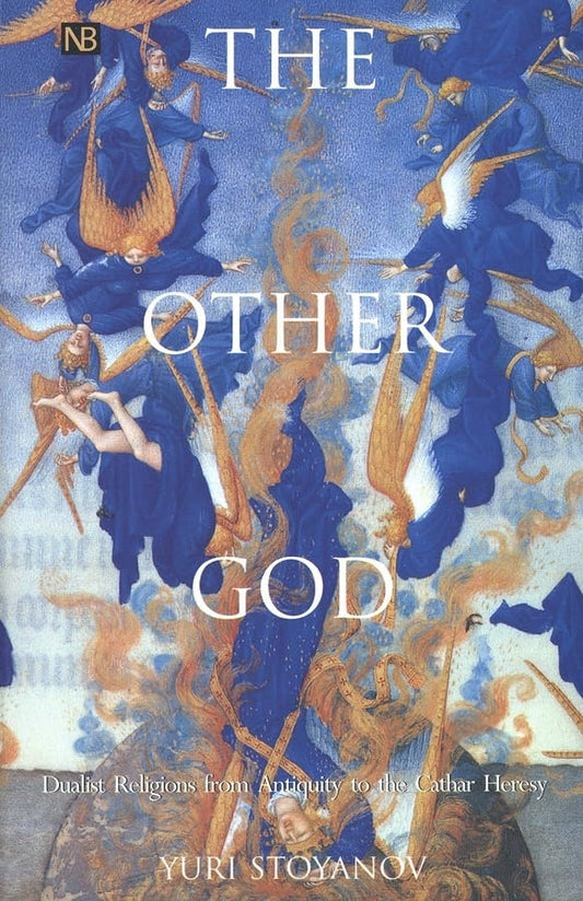 The Other God: Dualist Religions from Antiquity to the Cathar Heresy (Yale Nota Bene) The Happy Book Stack