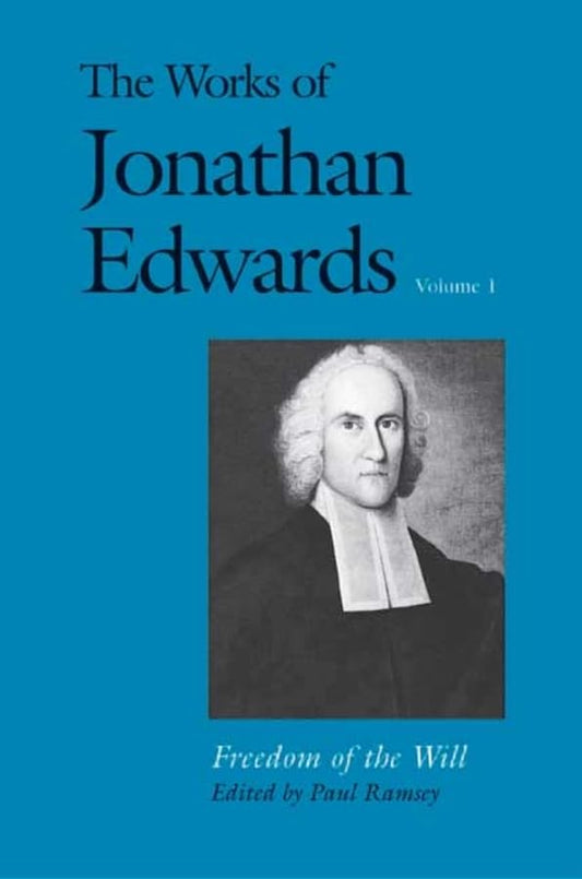 The Works of Jonathan Edwards, Vol. 1: Volume 1: Freedom of the Will The Happy Book Stack