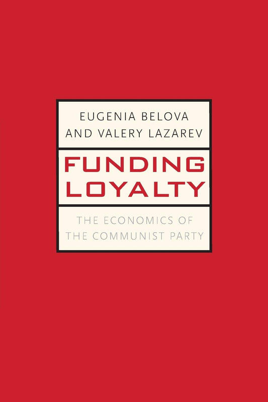 Funding Loyalty: The Economics of the Communist Party (Yale-Hoover Series on Authoritarian Regimes) - 9590