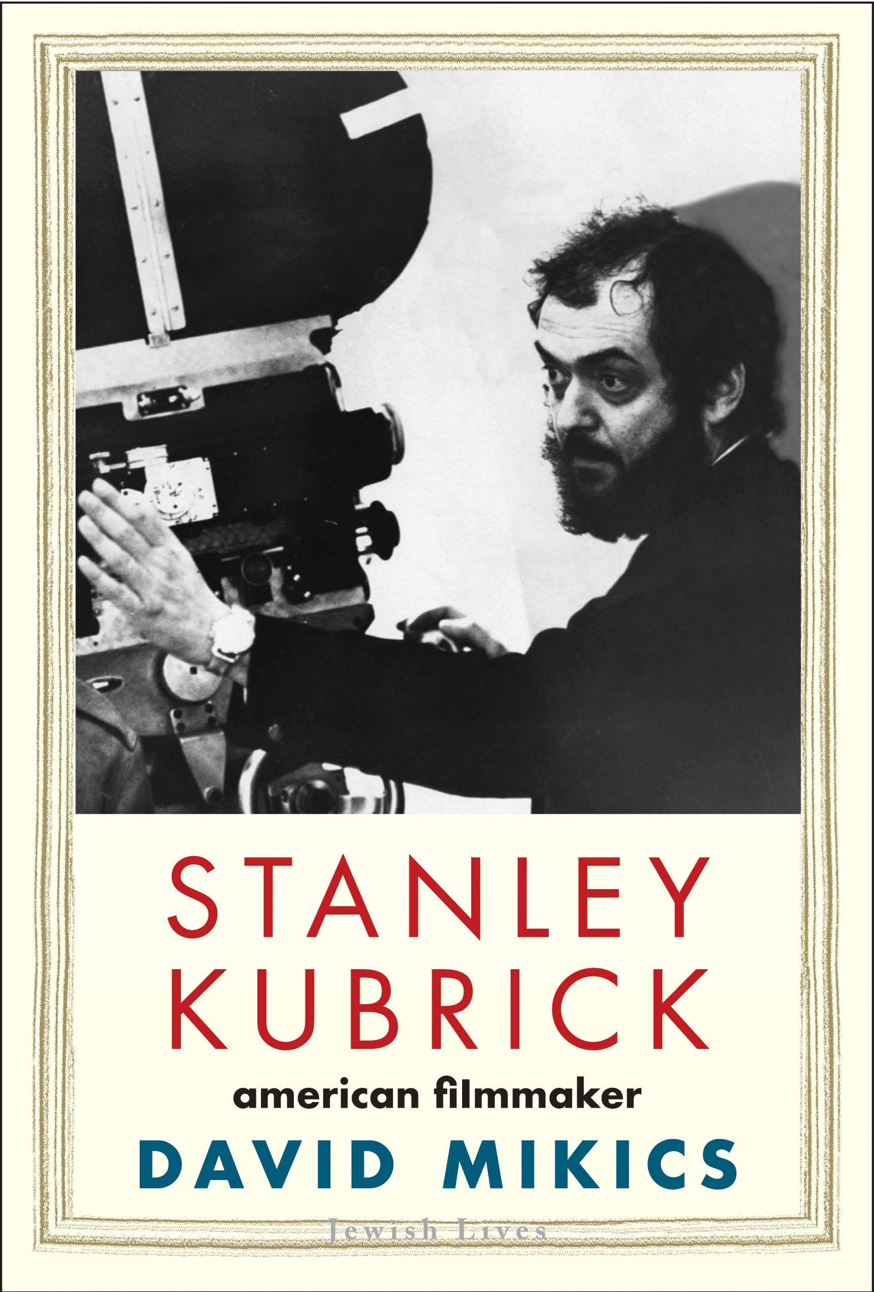 Stanley Kubrick: American Filmmaker (Jewish Lives) The Happy Book Stack