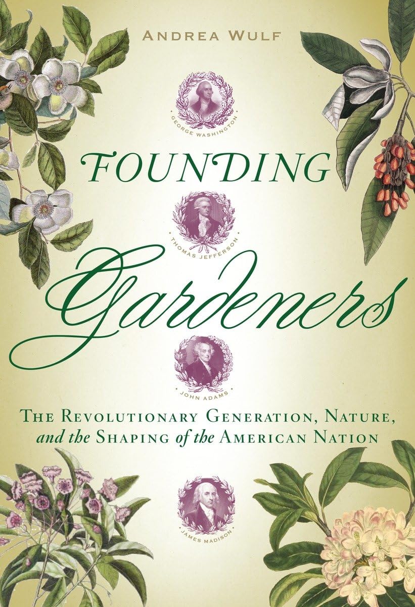 Founding Gardeners: The Revolutionary Generation, Nature, and the Shaping of the American Nation The Happy Book Stack