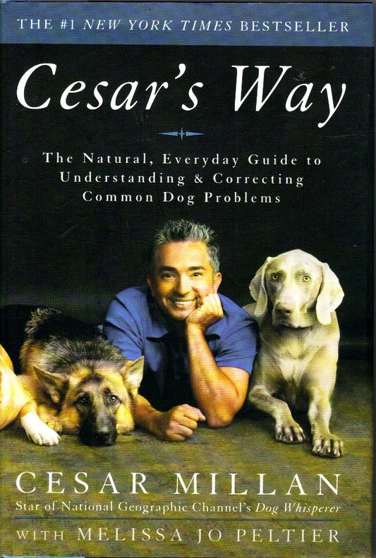 Cesar's Way: The Natural, Everyday Guide to Understanding and Correcting Common Dog Problems - 4952