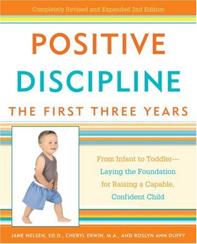 Positive Discipline: The First Three Years: From Infant to Toddler--Laying the Foundation for Raising a Capable, Confident Child - 6109