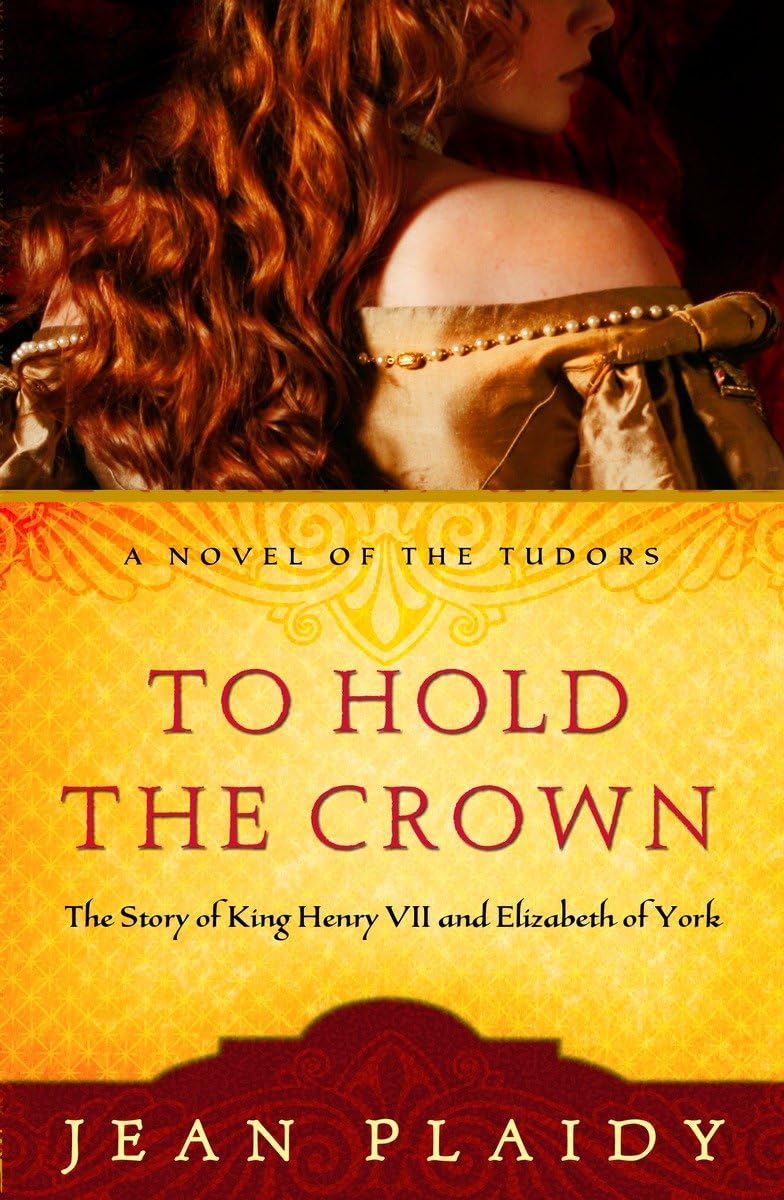 To Hold the Crown: The Story of King Henry VII and Elizabeth of York (A Novel of the Tudors) The Happy Book Stack