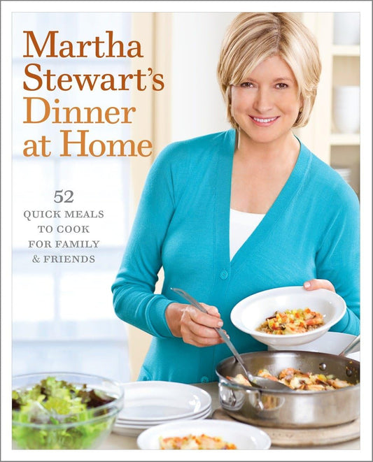 Martha Stewart's Dinner at Home: 52 Quick Meals to Cook for Family and Friends: A Cookbook The Happy Book Stack