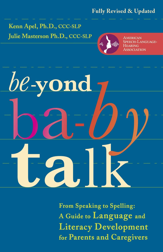 Beyond Baby Talk: From Speaking to Spelling: A Guide to Language and Literacy Development for Parents and Caregivers - 2658