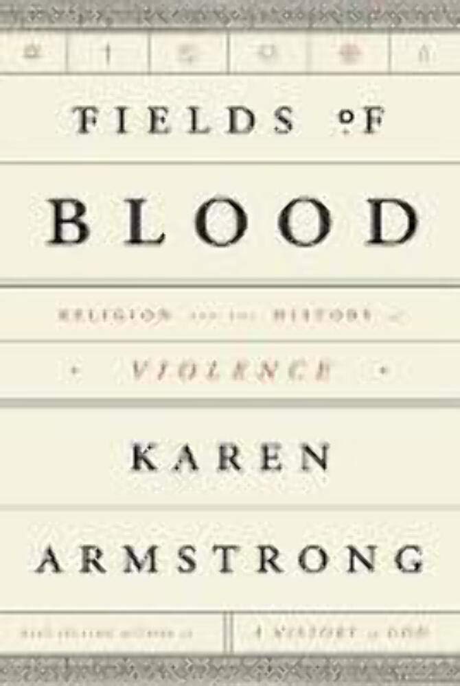 Fields of Blood: Religion and the History of Violence The Happy Book Stack