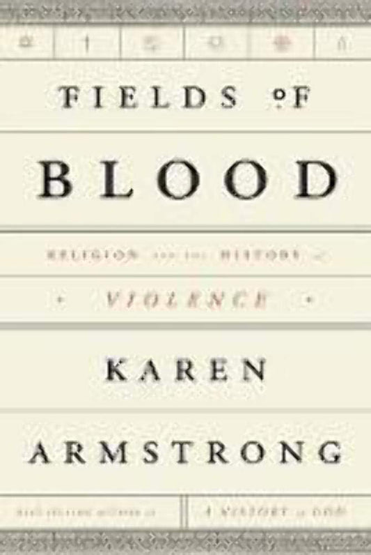 Fields of Blood: Religion and the History of Violence The Happy Book Stack