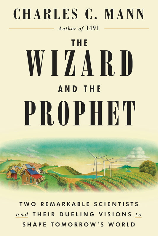 The Wizard and the Prophet: Two Remarkable Scientists and Their Dueling Visions to Shape Tomorrow's World The Happy Book Stack