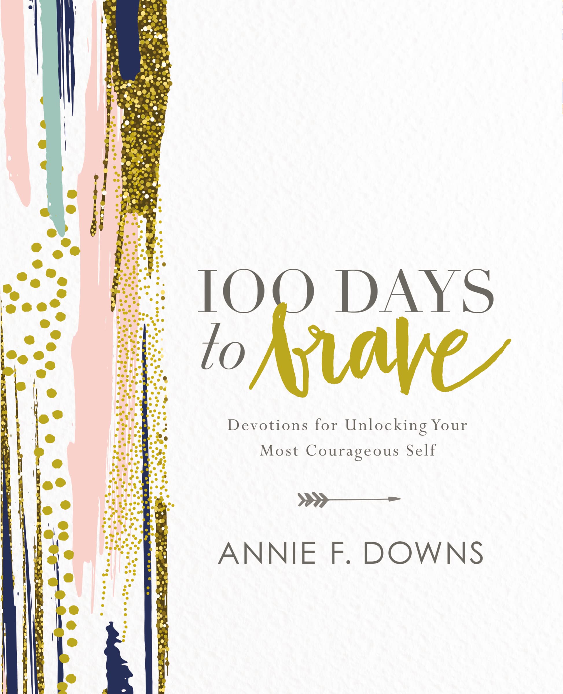 100 Days to Brave: Devotions for Unlocking Your Most Courageous Self The Happy Book Stack