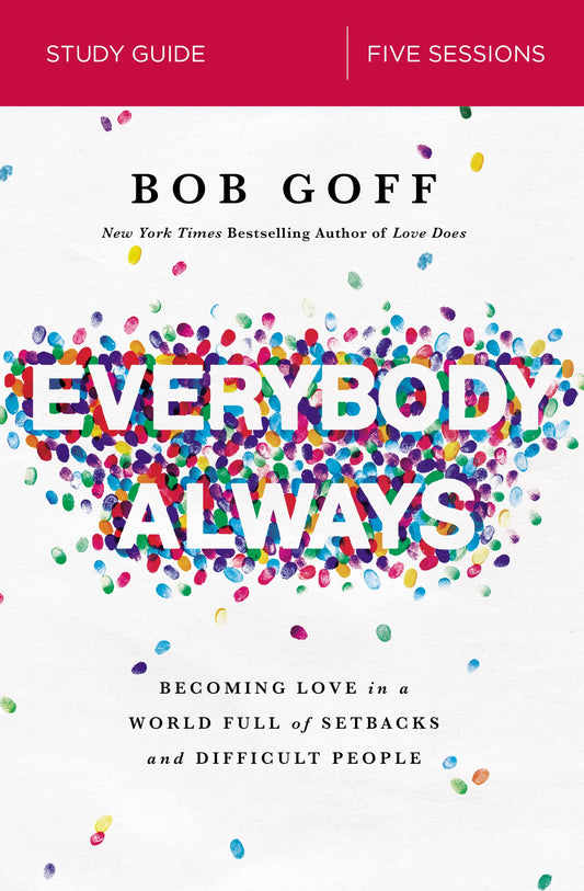 Everybody, Always Bible Study Guide: Becoming Love in a World Full of Setbacks and Difficult People The Happy Book Stack