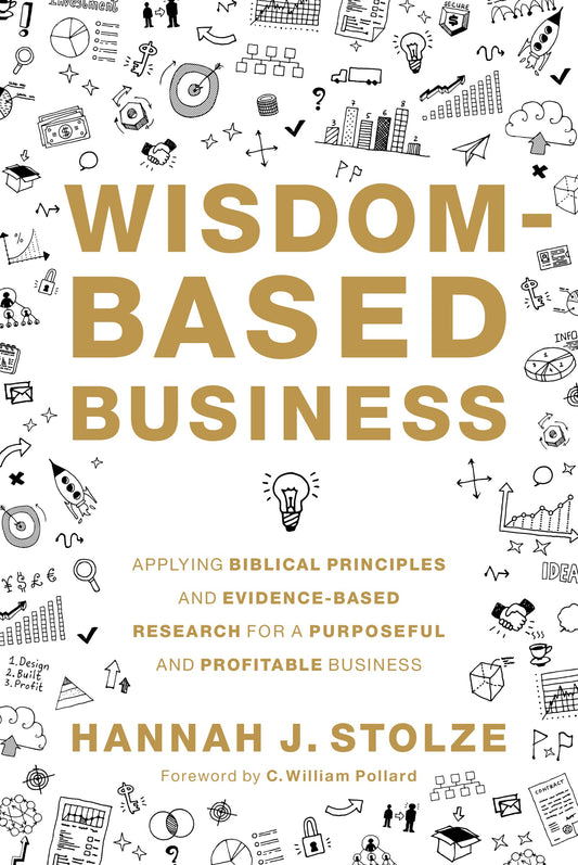 Wisdom-Based Business: Applying Biblical Principles and Evidence-Based Research for a Purposeful and Profitable Business - 1442