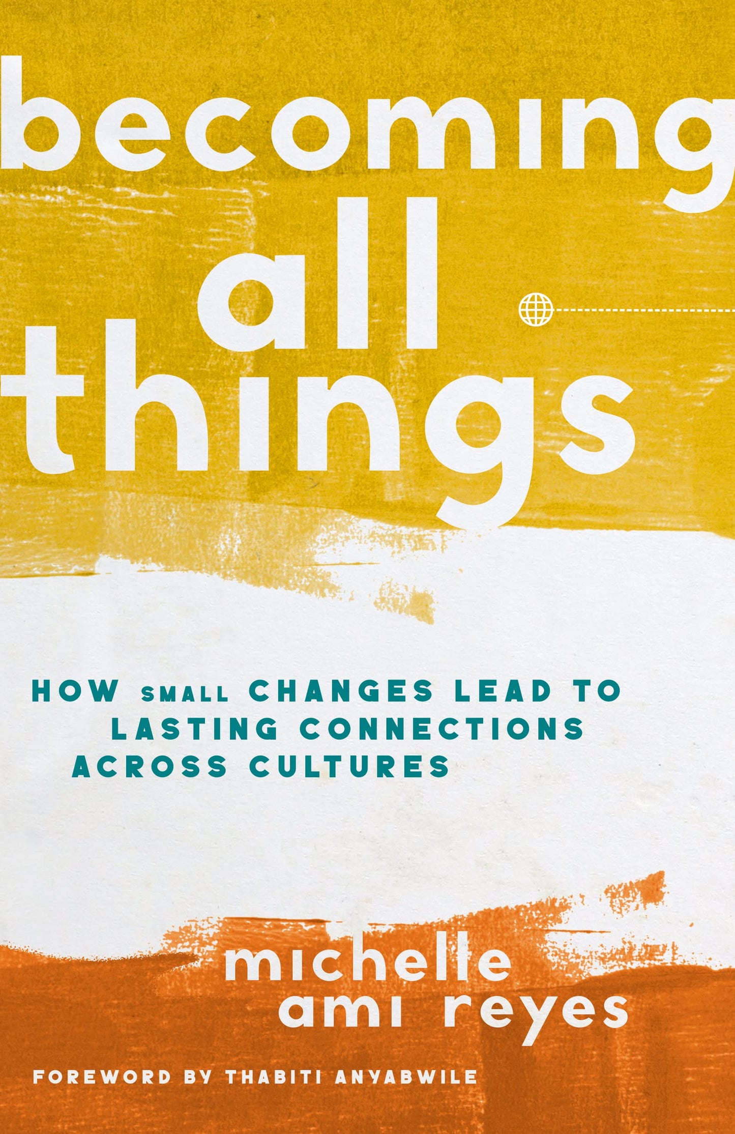 Becoming All Things: How Small Changes Lead To Lasting Connections Across Cultures The Happy Book Stack
