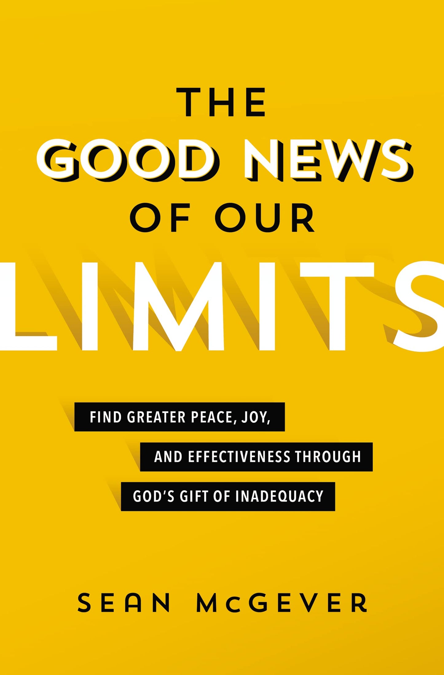 The Good News of Our Limits: Find Greater Peace, Joy, and Effectiveness through God’s Gift of Inadequacy The Happy Book Stack