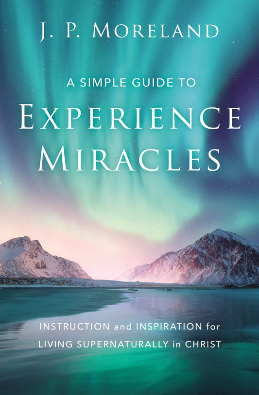 A Simple Guide to Experience Miracles: Instruction and Inspiration for Living Supernaturally in Christ The Happy Book Stack