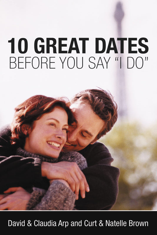 10 Great Dates Before You Say 'I Do': Fun, Innovative Relationship-Building Ideas for Seriously Dating and Engaged Couples - 8079