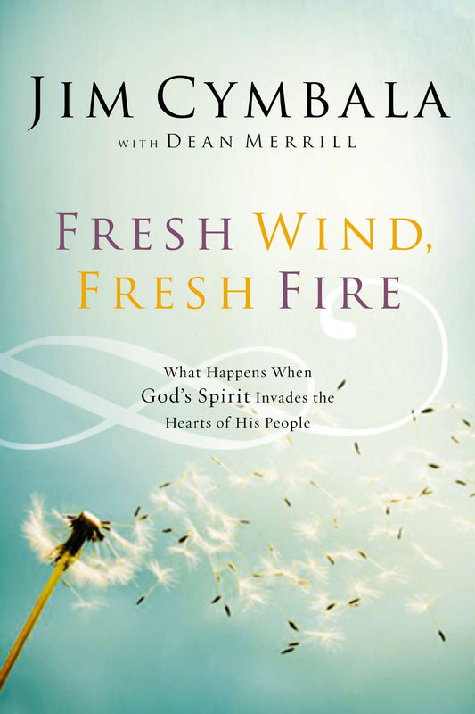 Fresh Wind, Fresh Fire: What Happens When God's Spirit Invades the Hearts of His People - 8044