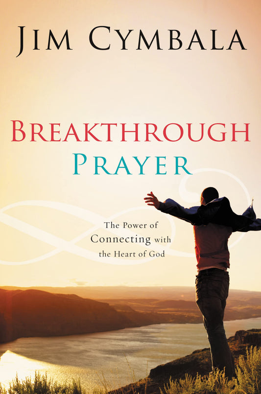 Breakthrough Prayer: The Power of Connecting with the Heart of God The Happy Book Stack