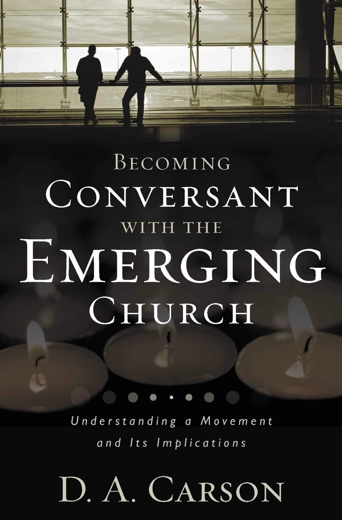 Becoming Conversant with the Emerging Church: Understanding a Movement and Its Implications The Happy Book Stack