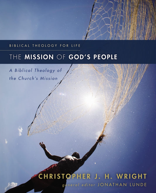 The Mission of God's People: A Biblical Theology of the Church’s Mission (Biblical Theology for Life) The Happy Book Stack