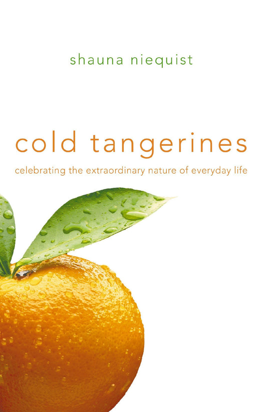 Cold Tangerines: Celebrating the Extraordinary Nature of Everyday Life The Happy Book Stack