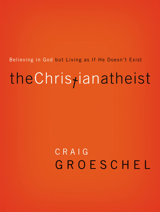 The Christian Atheist: Believing in God but Living As If He Doesn't Exist The Happy Book Stack