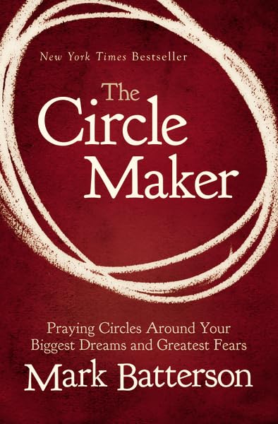 The Circle Maker: Praying Circles Around Your Biggest Dreams and Greatest Fears The Happy Book Stack