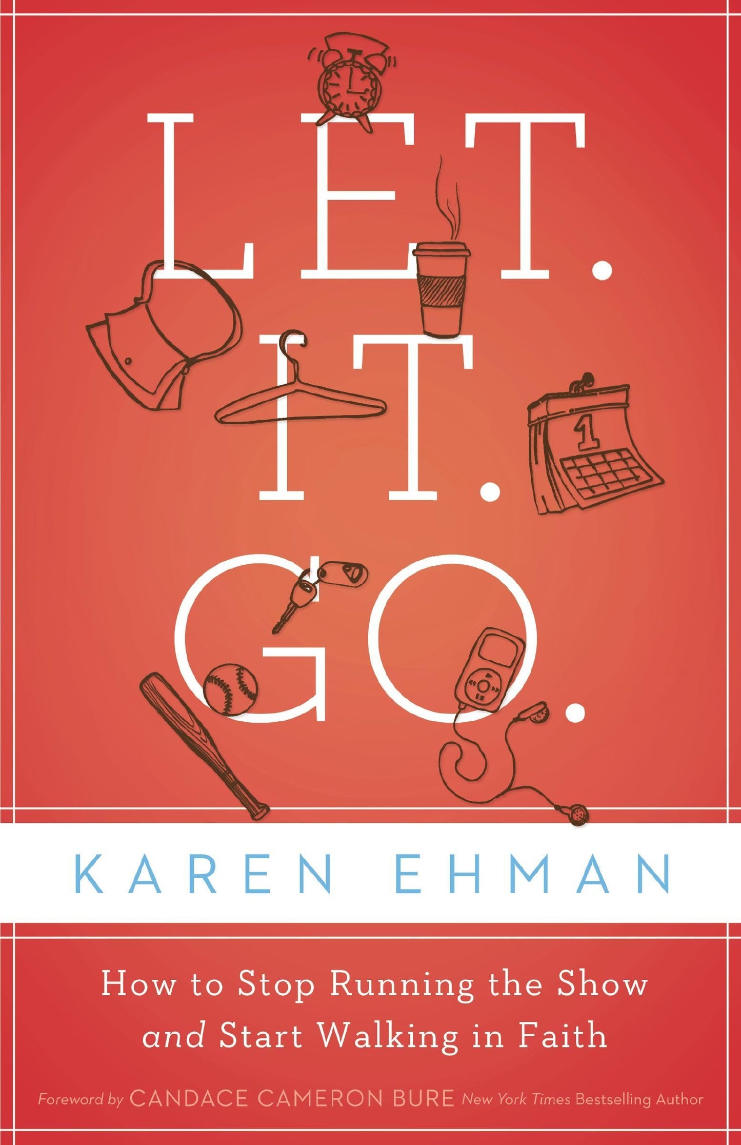 Let. It. Go.: How to Stop Running the Show and Start Walking in Faith The Happy Book Stack