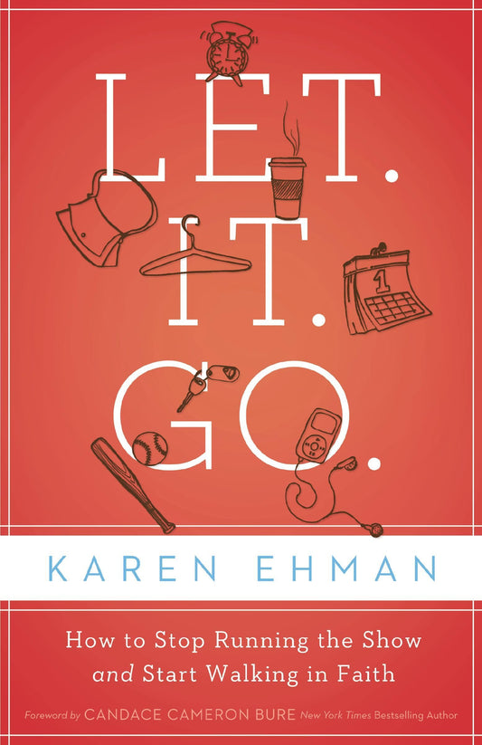 Let. It. Go.: How to Stop Running the Show and Start Walking in Faith The Happy Book Stack