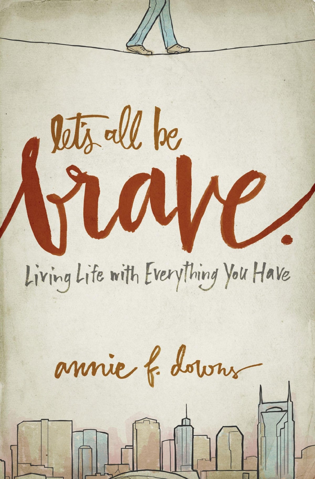 Let's All Be Brave: Living Life with Everything You Have The Happy Book Stack
