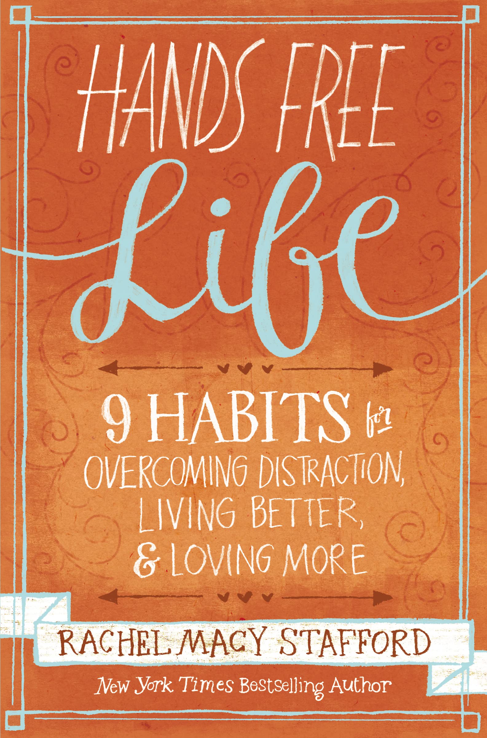 Hands Free Life: Nine Habits for Overcoming Distraction, Living Better, and Loving More The Happy Book Stack