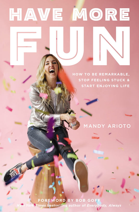 Have More Fun: How to Be Remarkable, Stop Feeling Stuck, and Start Enjoying Life The Happy Book Stack