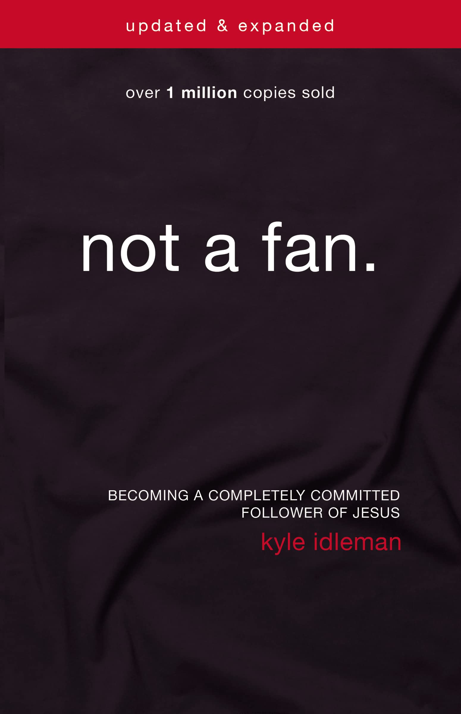 Not a Fan Updated and Expanded: Becoming a Completely Committed Follower of Jesus The Happy Book Stack
